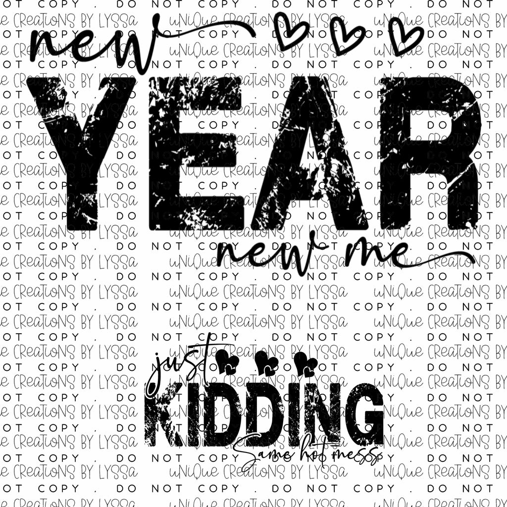 NEW YEAR NEW ME JUST KIDDING DTF TRANSFER/UVDTF DECAL