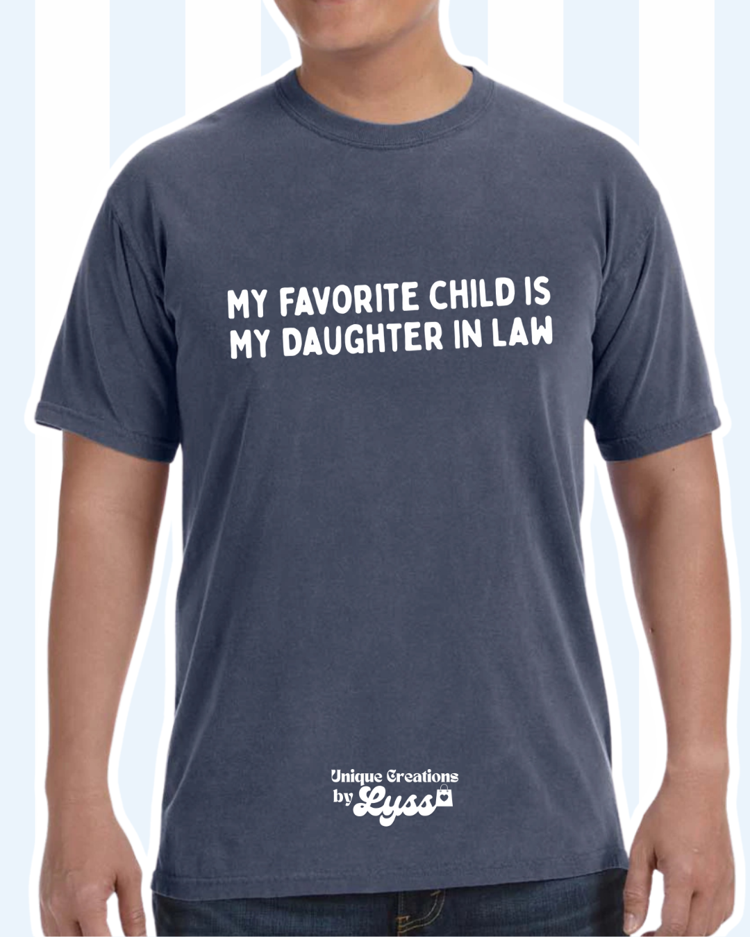 MY FAVORITE CHILD IS MY DAUGHTER IN LAW ADULT TEE/SWEATER/HOODIE